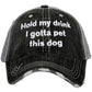 Hold my drink I gotta pet this dog Hats and sweatshirts Gray Unisex Dog mom Rescue - Stacy's Pink Martini Boutique