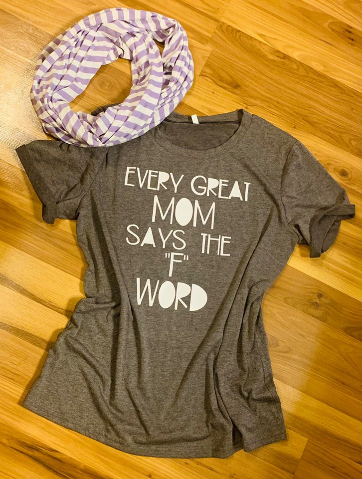 T-shirt { Every good mom saids the F word } Other sizes available for $19.99 - Stacy's Pink Martini Boutique