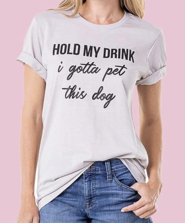 Hats & clothing Hold my drink I gotta pet this dog Tees Sweatshirts - Stacy's Pink Martini Boutique